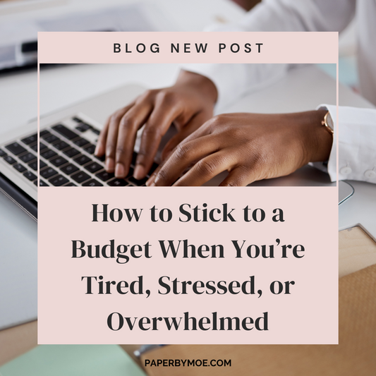 How to Stick to a Budget When You’re Tired, Stressed, or Overwhelmed