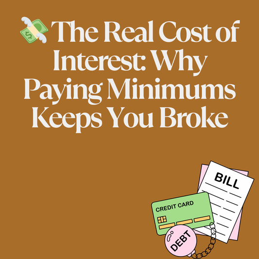 💸 The Real Cost of Interest: Why Paying Minimums Keeps You Broke